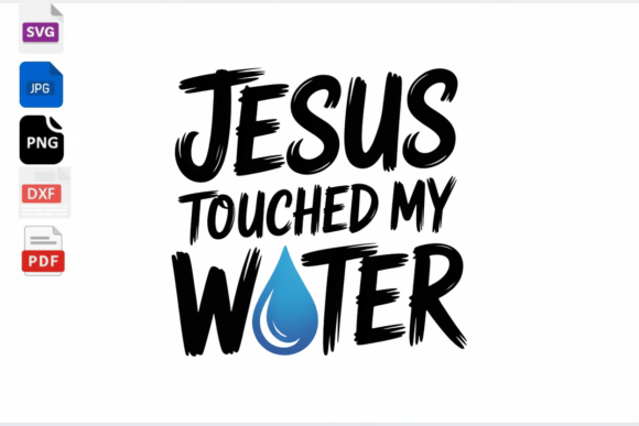 Jesus Touched My Water Christian SVG